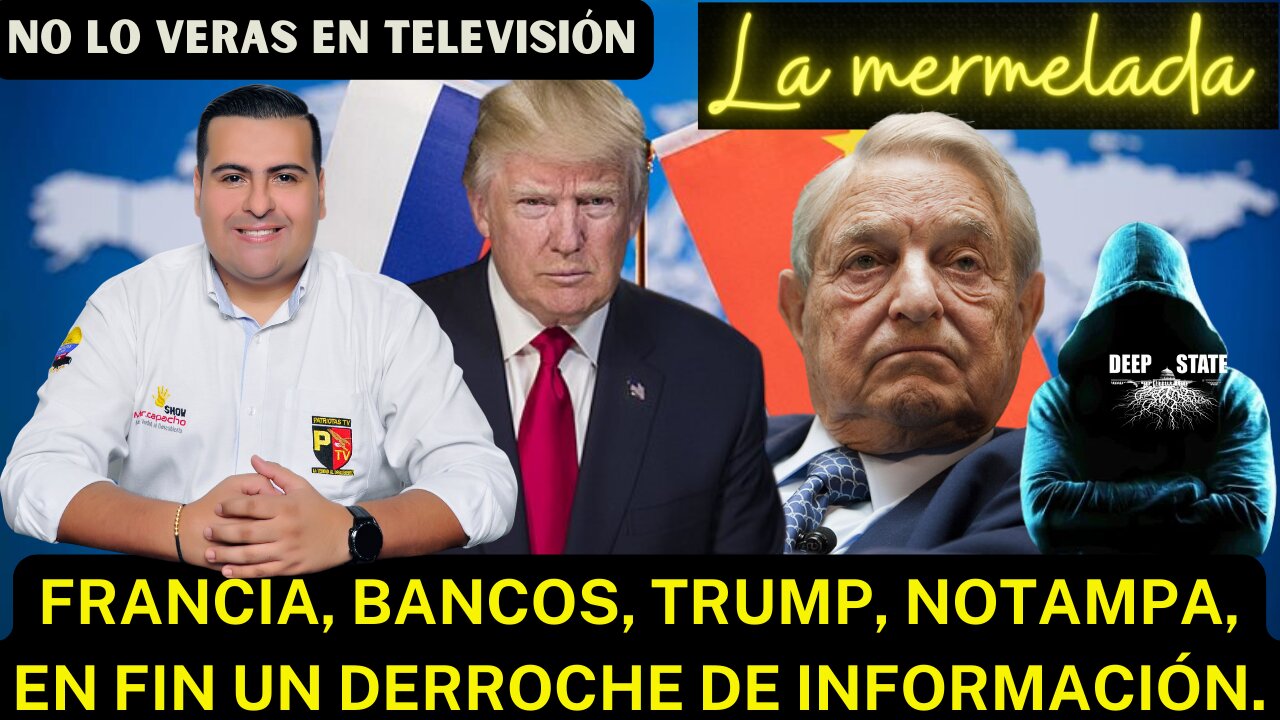 FRANCIA, BANCOS, TRUMP, NOTAMPA, EN FIN UN DERROCHE DE INFORMACIÓN.