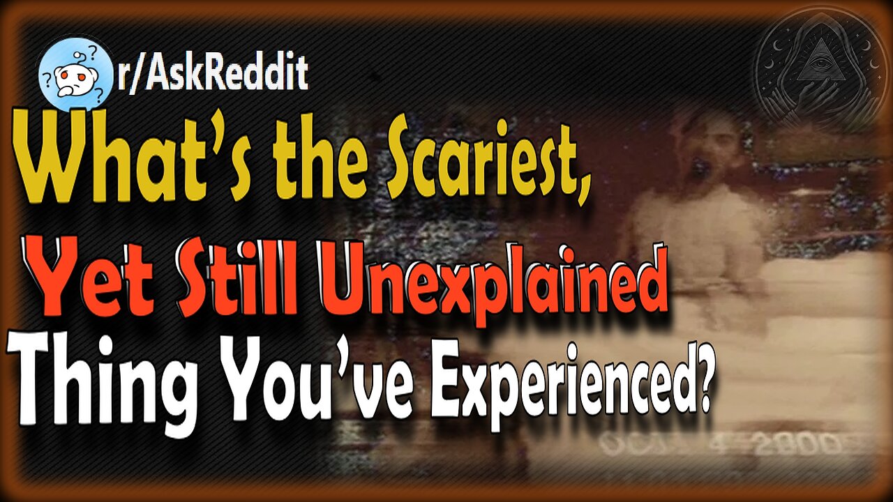 What’s the Scariest, Yet Still Unexplained Thing You’ve Experienced? | Behind the Veil