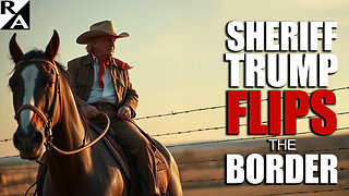 Sheriff Trump Flips the Border