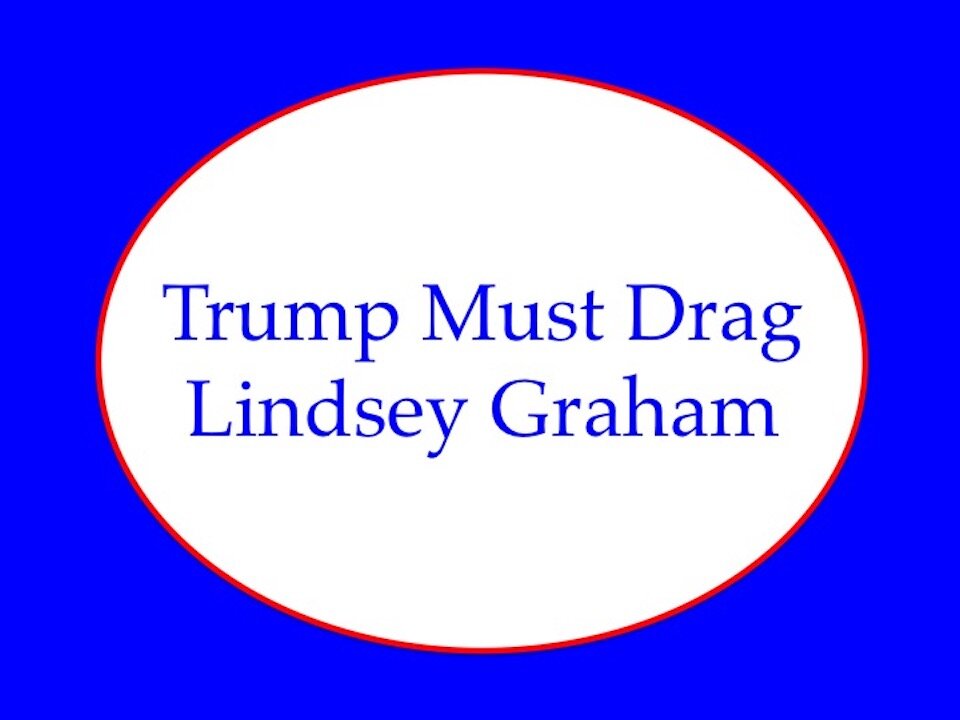 Trump Must Drag Lindsey Graham