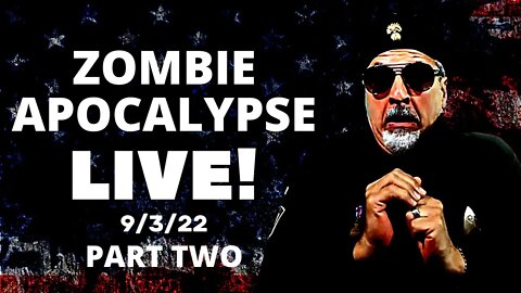 PART TWO! ZOMBIE APOCALYPSE WATCH PARTY - LIVE FROM SEPTEMBER 2ND, 2022!!!!