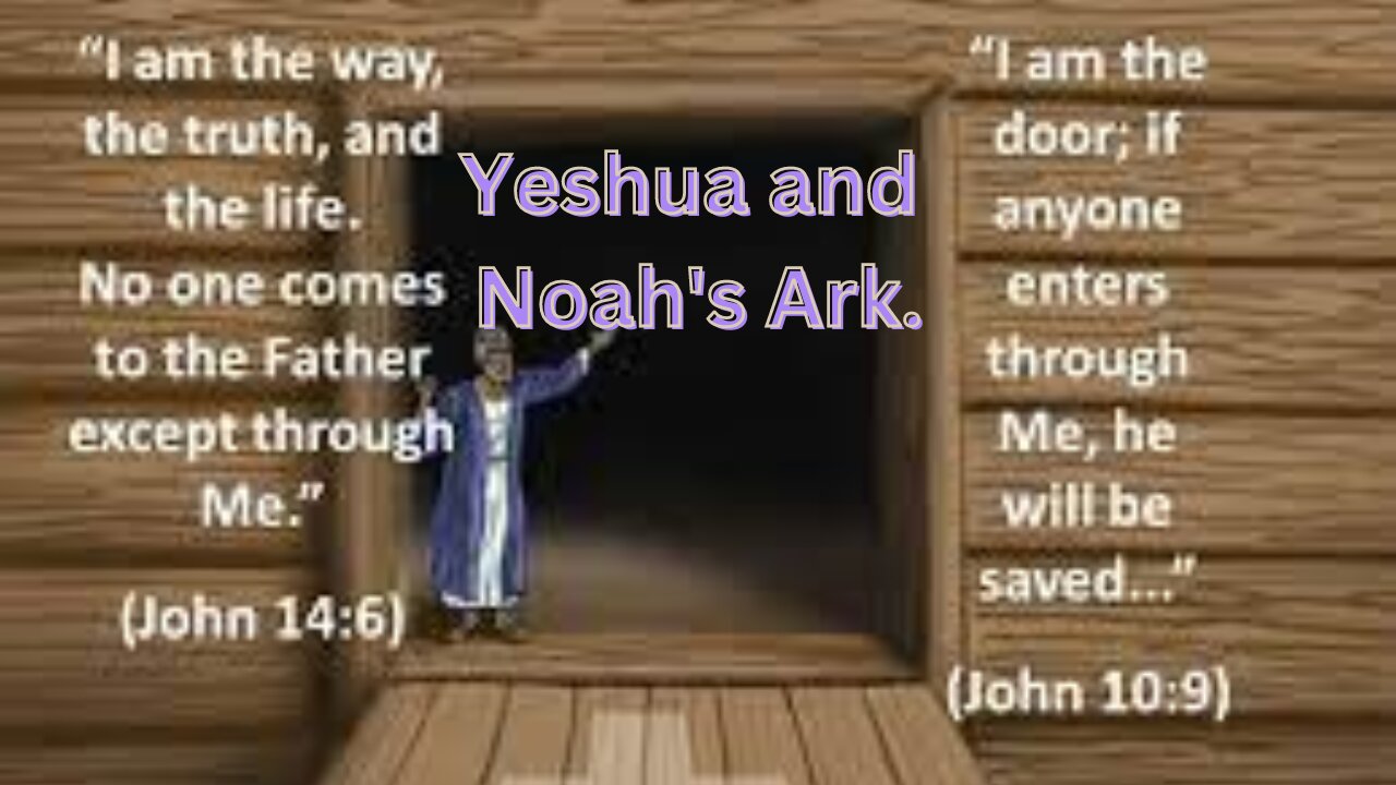 Yeshua and the Ark that Noah Built.