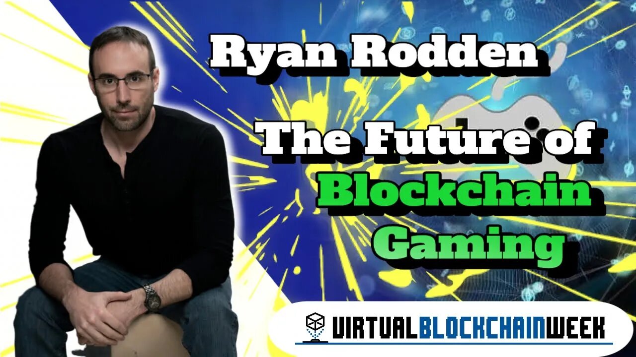 The Future of Blockchain Gaming - Ryan Rodden at Virtual Blockchain Week 2020