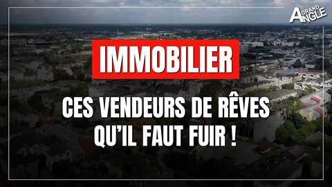 Immobilier : prudence avec les vendeurs de rêves !