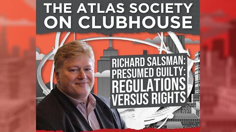 Presumed Guilty: Regulations vs Rights - The Atlas Society Clubhouse Podcast