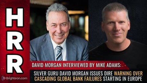 David Morgan issues Dire Warning over Cascading Global BANK FAILURES Starting in Europe