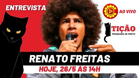 Entrevista com o vereador Renato Freitas (PT) - Tição, Programa de Preto nº 154 - 26/05/22