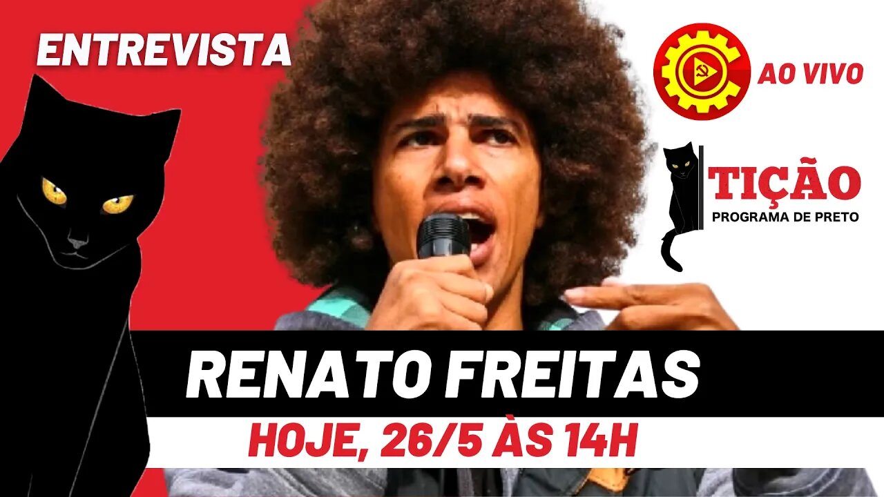 Entrevista com o vereador Renato Freitas (PT) - Tição, Programa de Preto nº 154 - 26/05/22