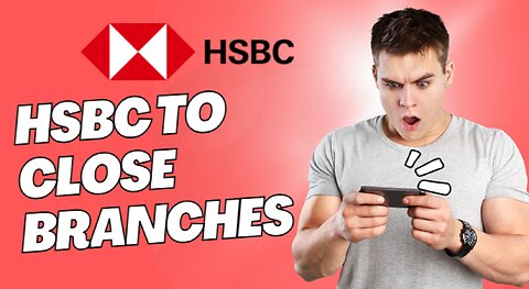 HSBC To Close Banking Branches In UK Reaction