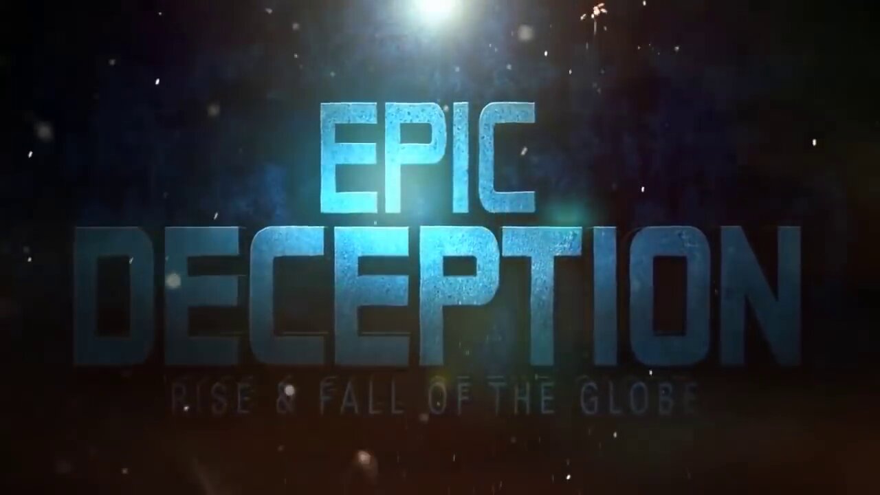 Epic Deception Flat Earth Documentary