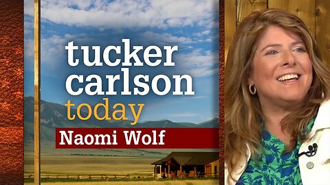 Tucker Carlson Today | Naomi Wolf