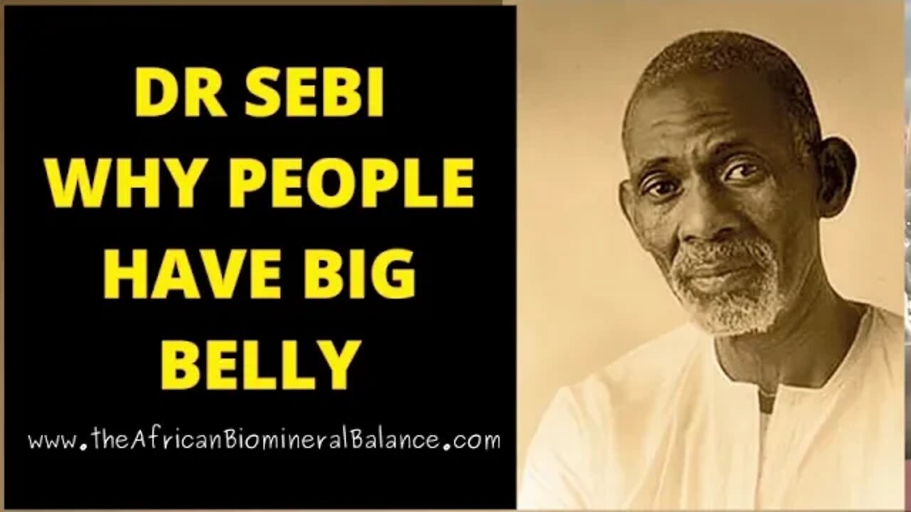 DR SEBI - WHY SOME PEOPLE HAVE BIG BELLY???