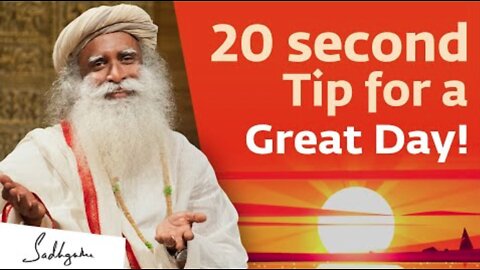 A 20-second Tip for a Great Day! | Sadhguru