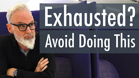 Exhausted? Avoid Doing This