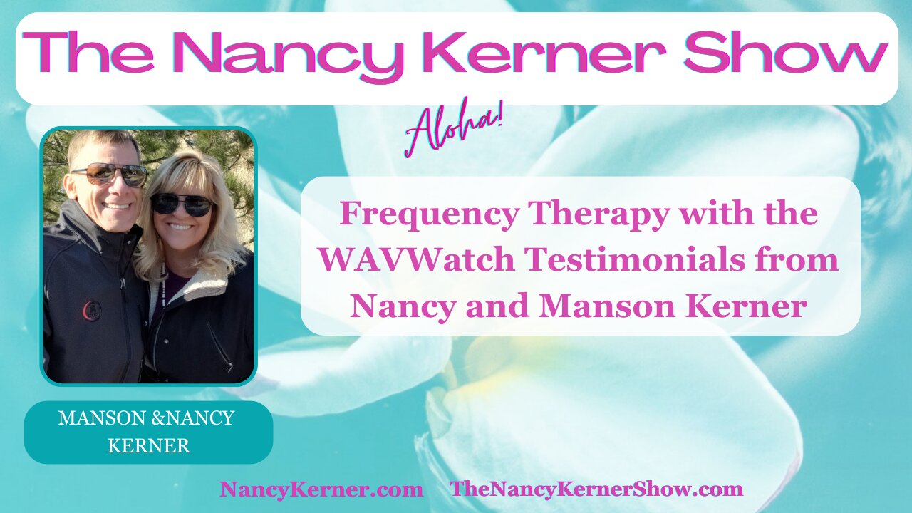 Frequency Therapy with WAVWatch Testimonials from Nancy and Manson Kerner