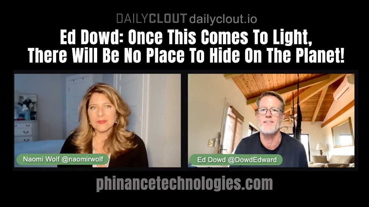 Ed Dowd: Once This Comes To Light, There Will Be No Place To Hide On The Planet!