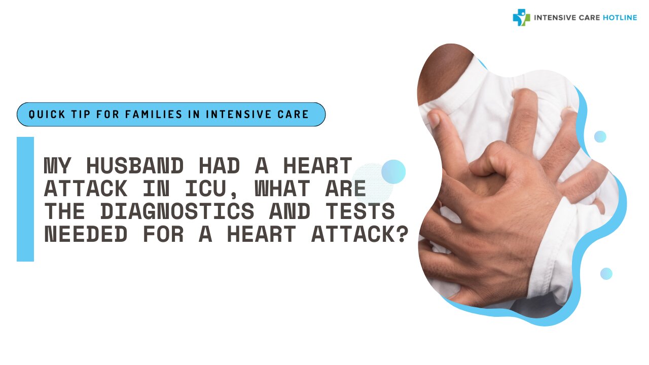 My Husband Had a Heart Attack in ICU, What are the Diagnostics and Tests Needed for a Heart Attack?