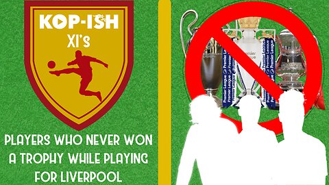 Kop-ish XI's - Players Who Never Won A Trophy At Liverpool