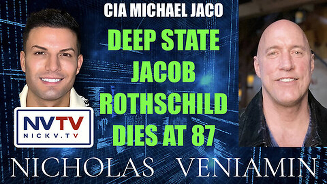 Nicholas Veniamin & CIA Michael Jaco Discusses Deep State Jacob Rothschild Dies At 87