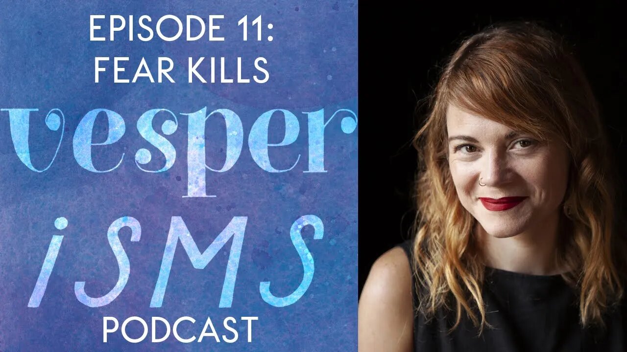 Vesperisms Episode 11: Fear Kills, But It Does Not Have to Win