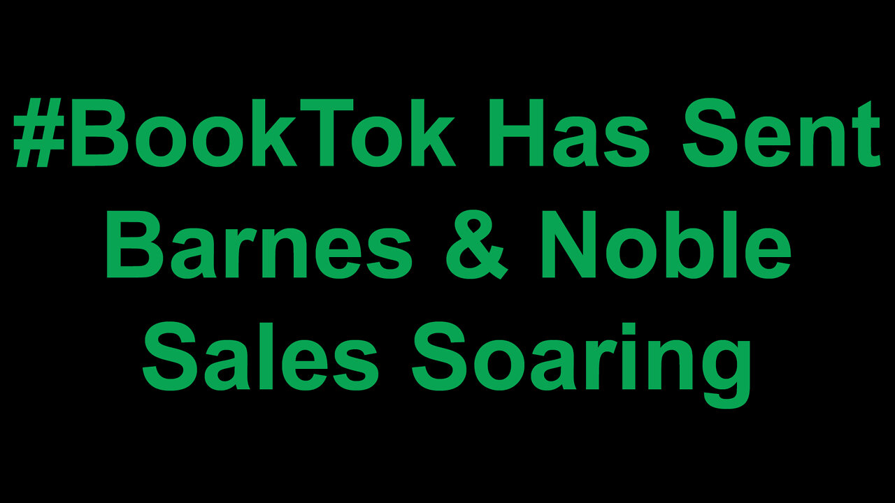 BookTok Hashtag Has Sent Barnes & Noble Sales Soaring