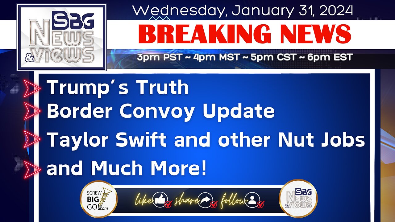 Trump's Truth | Border Convoy Update | Taylor Swift and other Nut Jobs | and Much More!