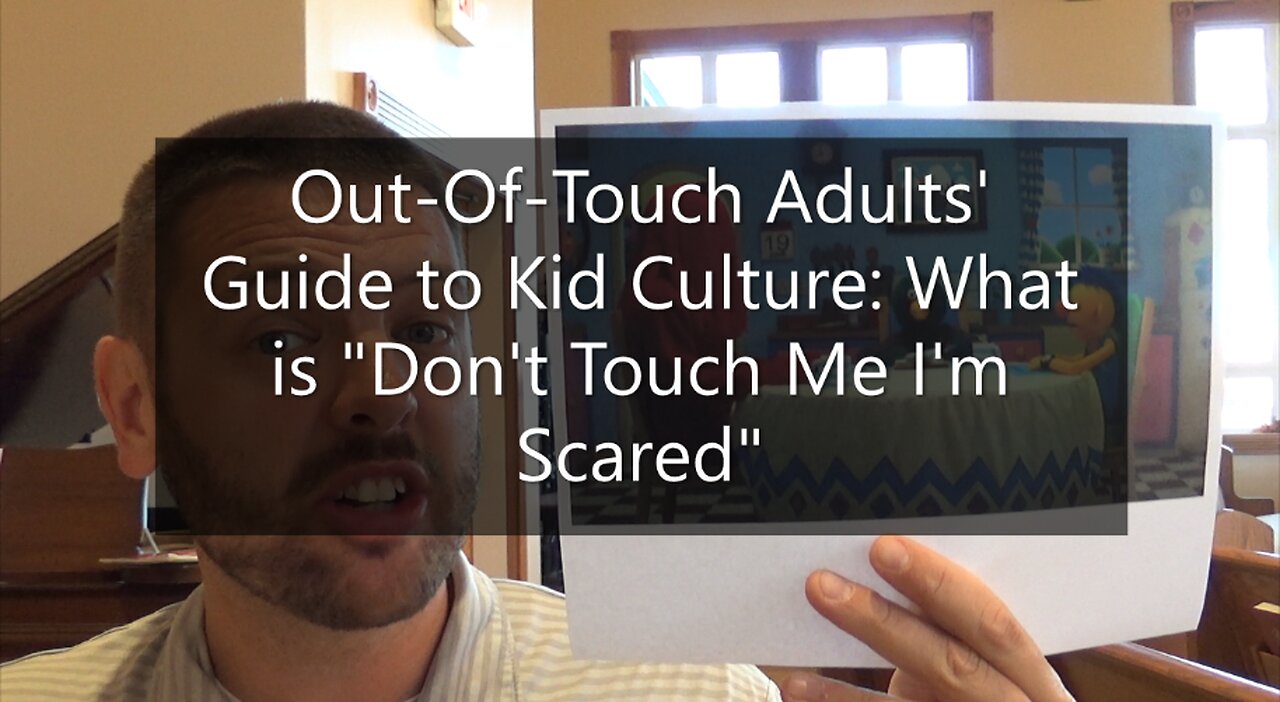 Out-Of-Touch Adults' Guide To Kid Culture: What Is "Don't Touch Me, I'm Scared!"