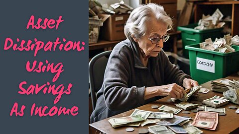 Using Savings As Income: Asset Dissipation/Depletion
