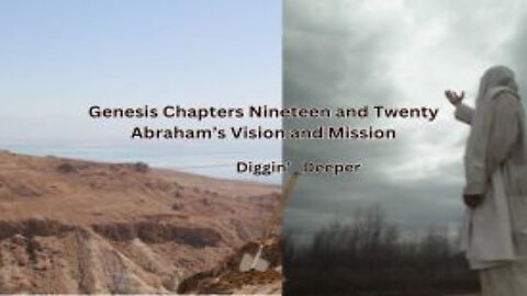 Diggin' Deeper Genesis Chapters 19 and 20 Explanation