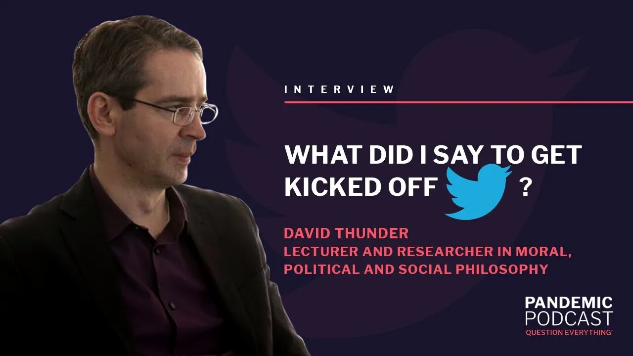 WHAT DID I SAY TO GET KICKED OFF TWITTER? / WITH DAVID THUNDER 20/10/21 @ 18:30 UK TIME