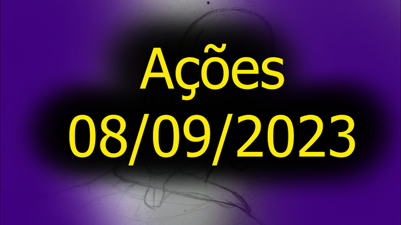 Ações 08/09/2023