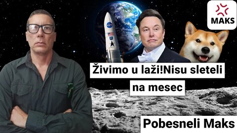 Pobesneli Maks-Živimo u laži!Nisi sleteli na mesec!