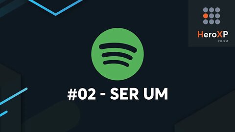 SER UM | HEROXP - PODCAST | E02 (07/19)