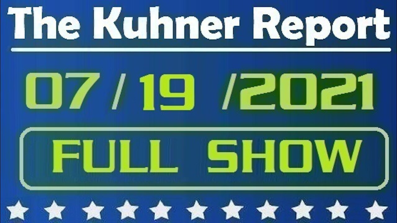 The Kuhner Report 07/19/2021 [FULL SHOW] Is Govt. Intruding Into Your Personal Medical Decisions?