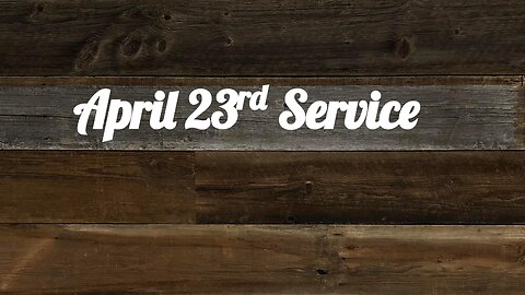 April 23rd Service