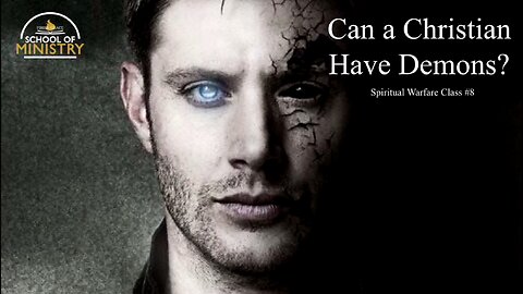 Spiritual Warfare #8 - Can a Christian Have Demons?