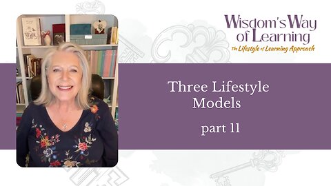 Wisdom's Way of Learning part 11—Three Lifestyle Models