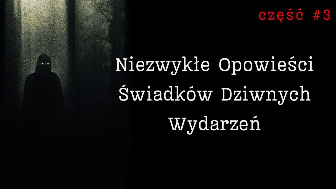 Niezwykłe Opowieści Świadków Dziwnych Wydarzeń - Część 3