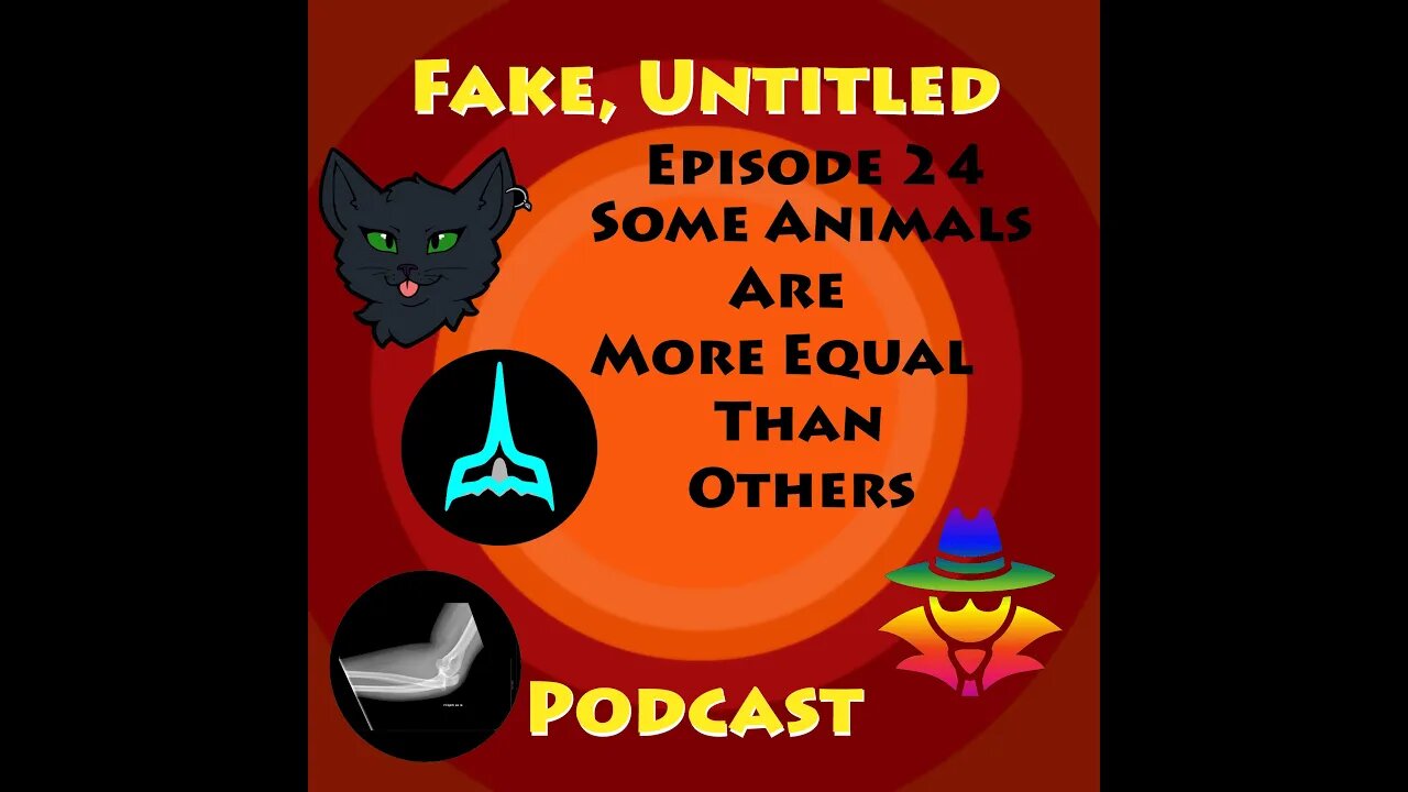 Fake Untitled Podcast: Episode 24 - Some Animals Are More Equal Than Others