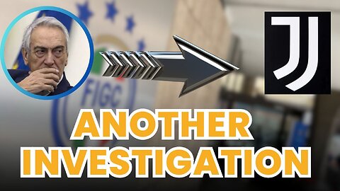 FIGC NEW INVESTIGATIONS - LATEST NEWS FROM JUVENTUS TODAY