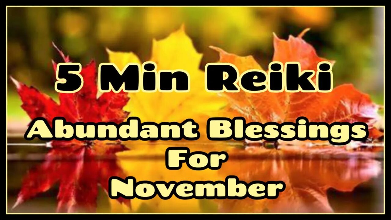 Reiki For November Blessings & Abundance / 5 Min Session / Healing Hands Series 🍁🍂🌻