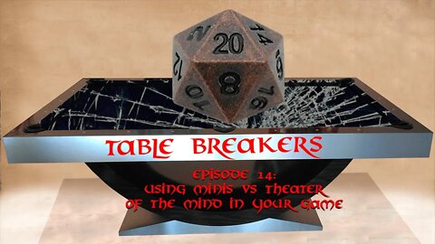 Table Breakers Episode 14: Using Minis vs Theater of the Mind in your game