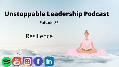 Unstoppable Leadership Podcast Talking about Resilience.