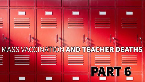 Mass Vaccination and TEACHER deaths - Part 6