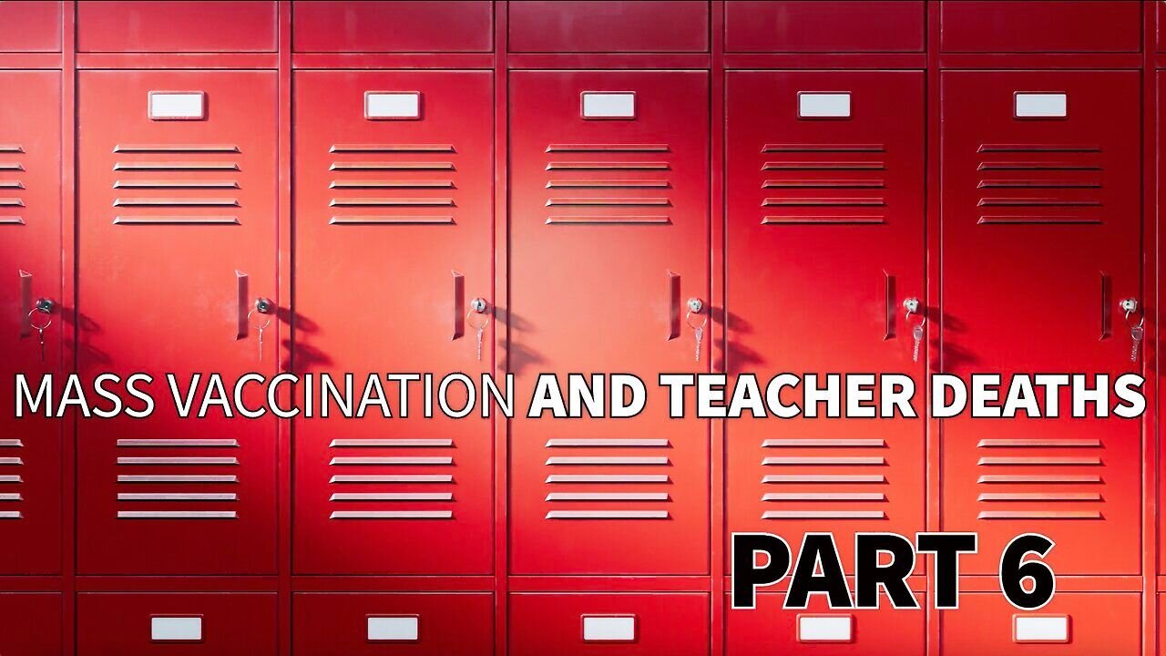 Mass Vaccination and TEACHER deaths - Part 6