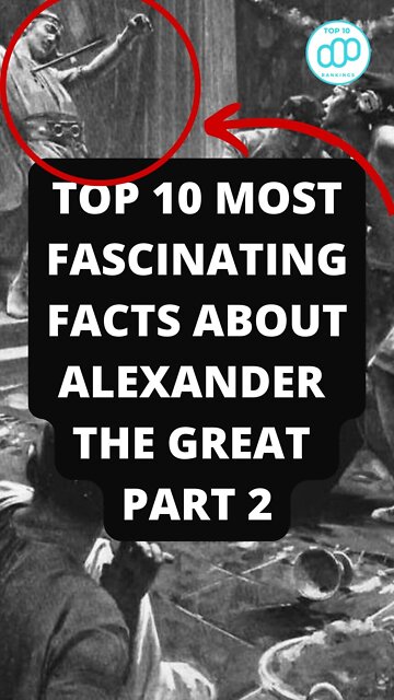 Top 10 Most Fascinating Facts About Alexander The Great Part 2