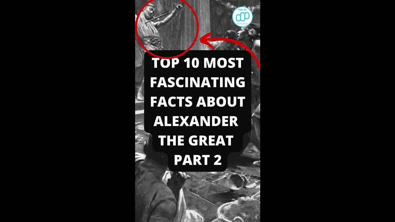 Top 10 Most Fascinating Facts About Alexander The Great Part 2