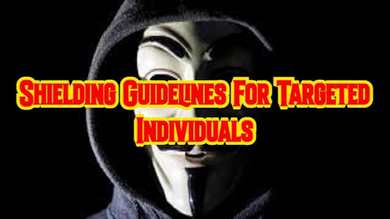 Anonymous WARNING: Shielding Guidelines For Targeted Individuals!