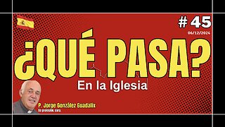 ¿QUÉ PASA EN LA IGLESIA? #45 PADRE JORGE GONZÁLEZ GUADALIX