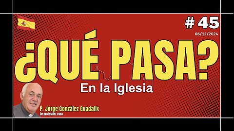 ¿QUÉ PASA EN LA IGLESIA? #45 PADRE JORGE GONZÁLEZ GUADALIX